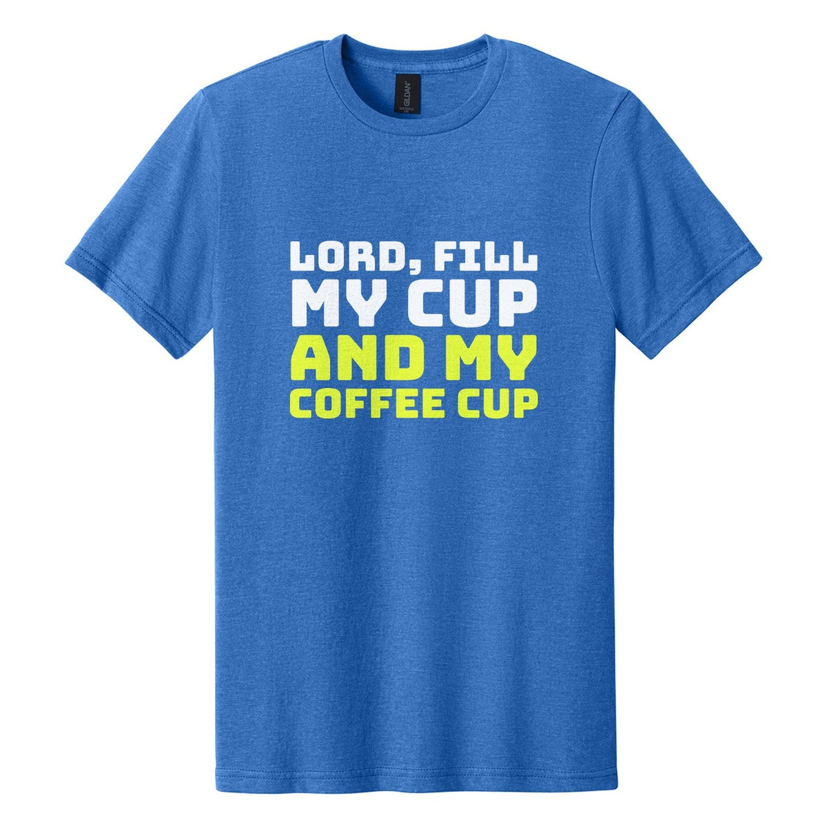 Lord, Fill My Cup. And My Coffee Cup tee in Royal Mist, Bungee font, White + Neon Yellow ink