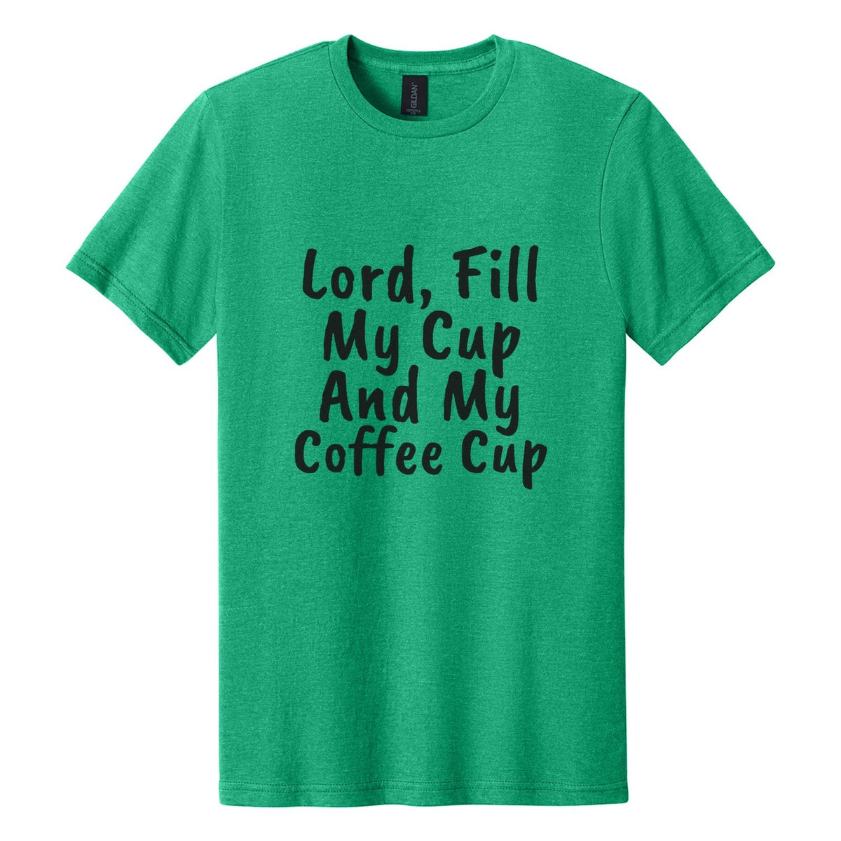Lord, Fill My Cup. And My Coffee Cup tee in Kelly Mist, Caveat Brush font, Black ink