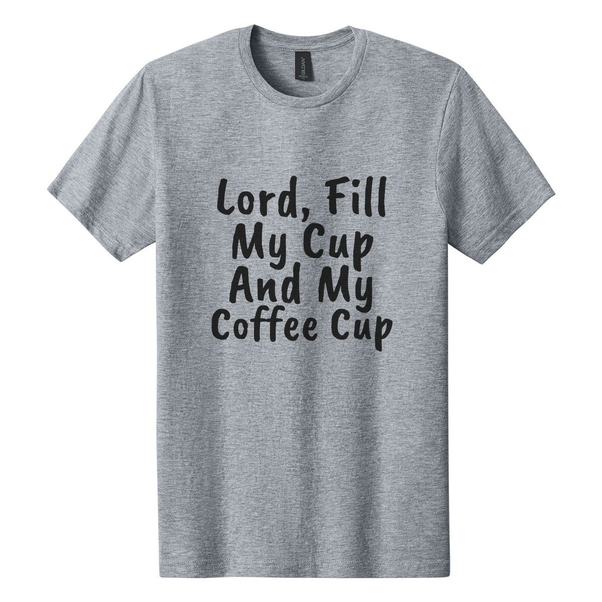 Lord, Fill My Cup. And My Coffee Cup tee in Ring Spun Sport Grey, Caveat Brush font, Black ink
