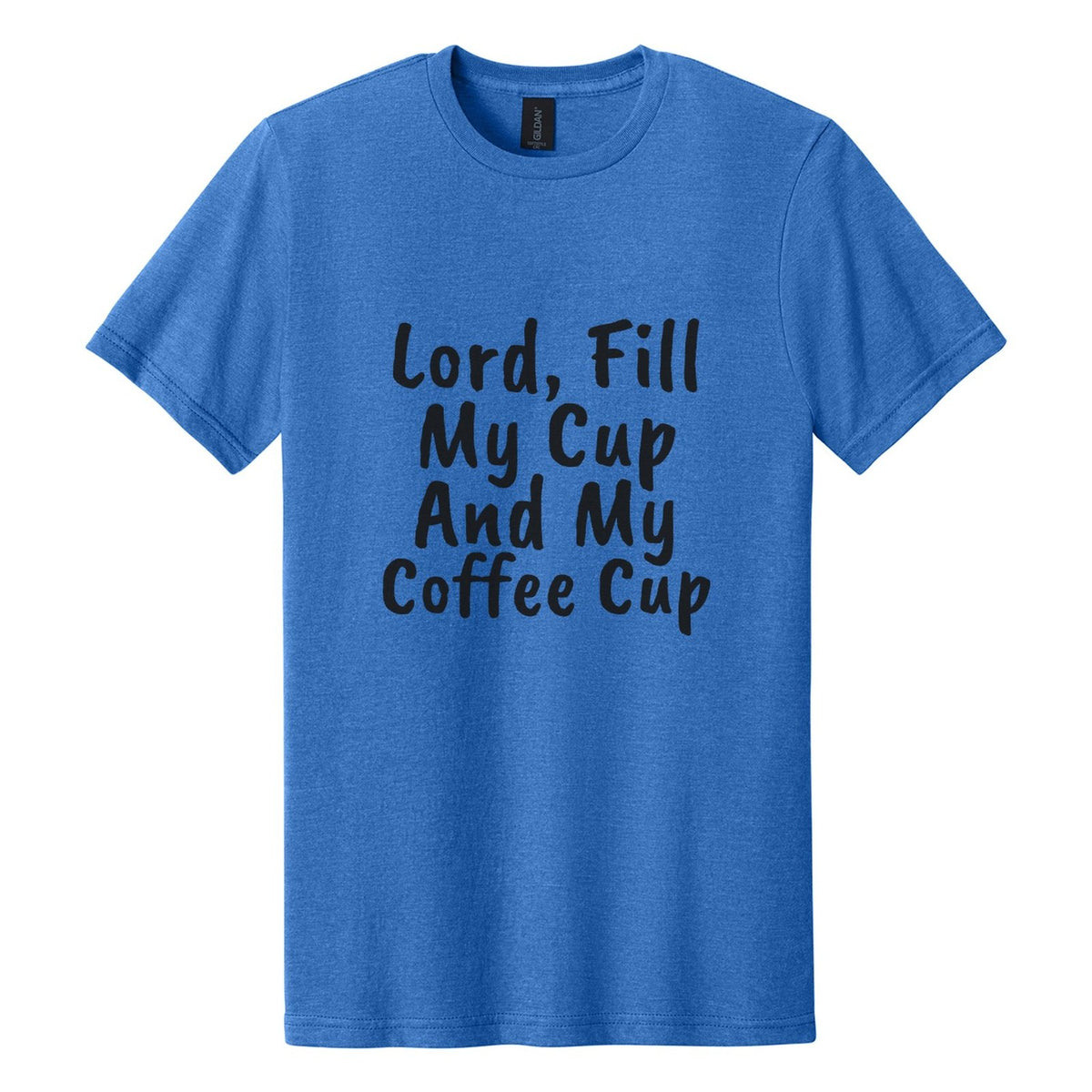 Lord, Fill My Cup. And My Coffee Cup tee in Royal Mist, Caveat Brush font, Black ink