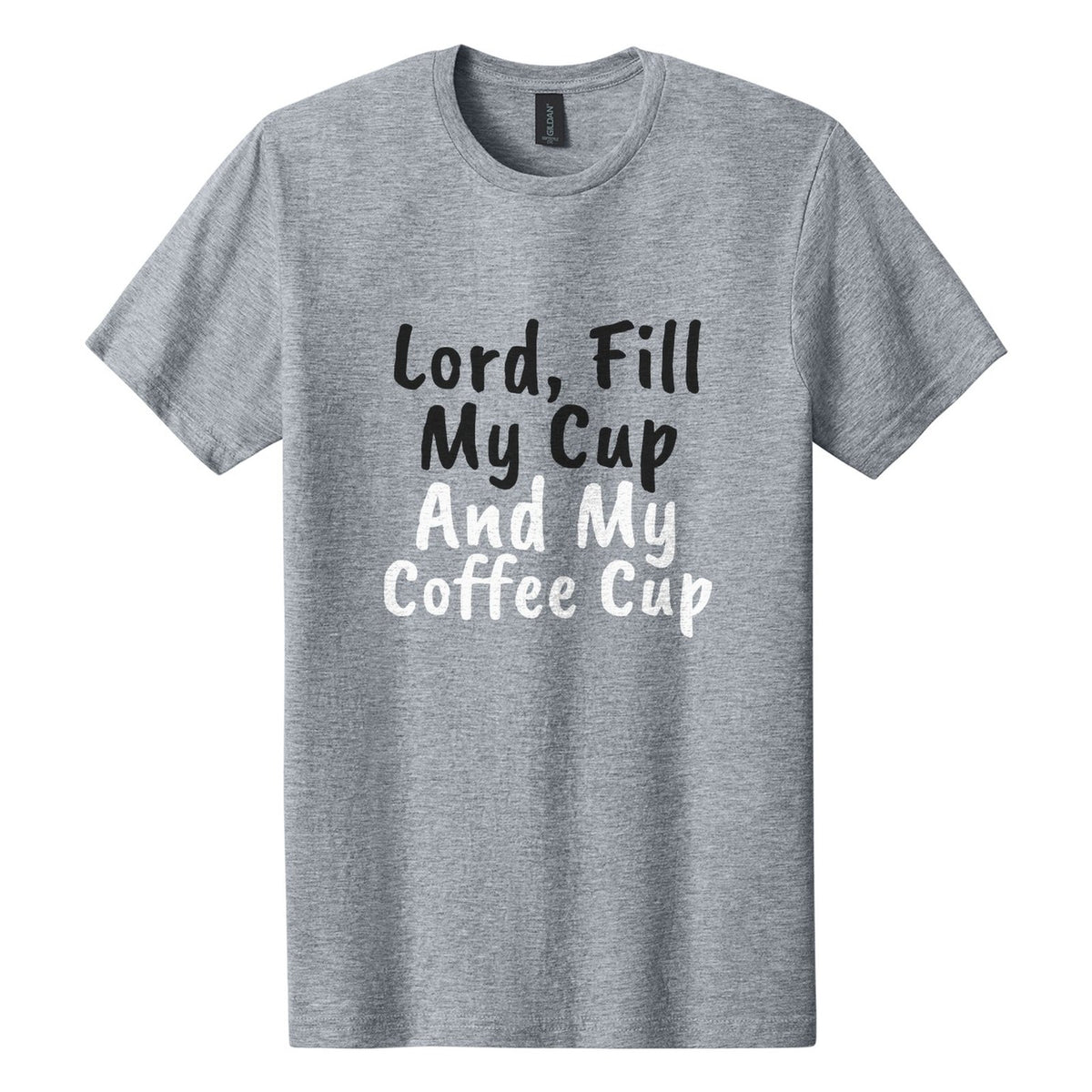 Lord, Fill My Cup. And My Coffee Cup tee in Ring Spun Sport Grey, Caveat Brush font, Black + White ink