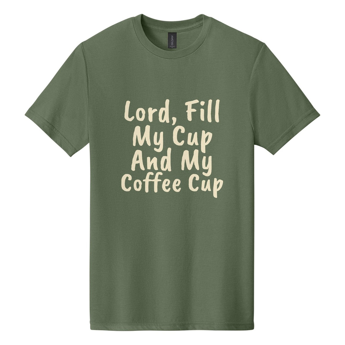 Lord, Fill My Cup. And My Coffee Cup tee in Cactus, Caveat Brush font, Cream ink