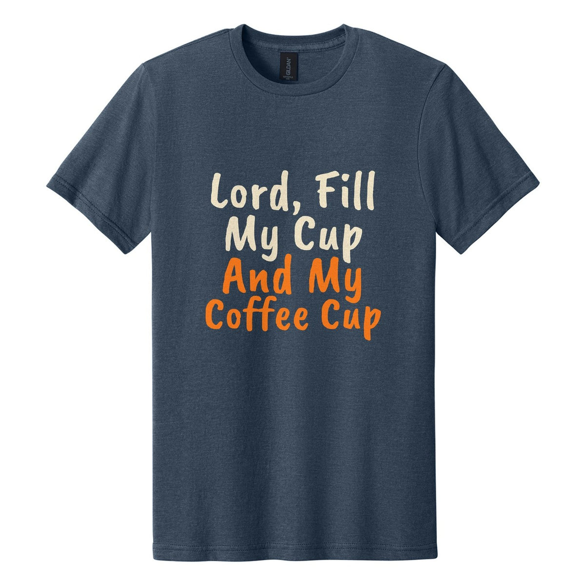 Lord, Fill My Cup. And My Coffee Cup tee in Navy Mist, Caveat Brush font, Cream + Orange ink