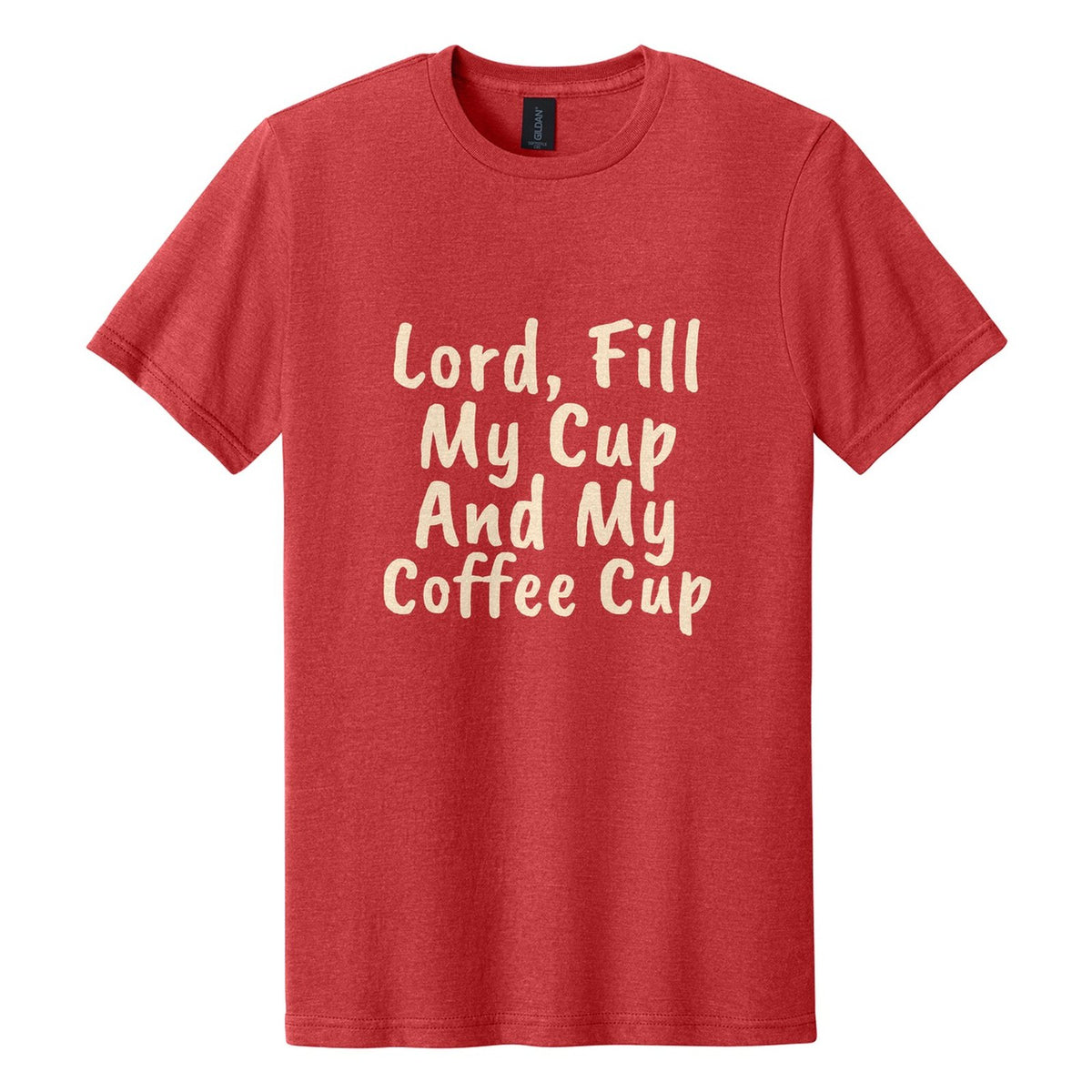 Lord, Fill My Cup. And My Coffee Cup tee in Red Mist, Caveat Brush font, Cream ink