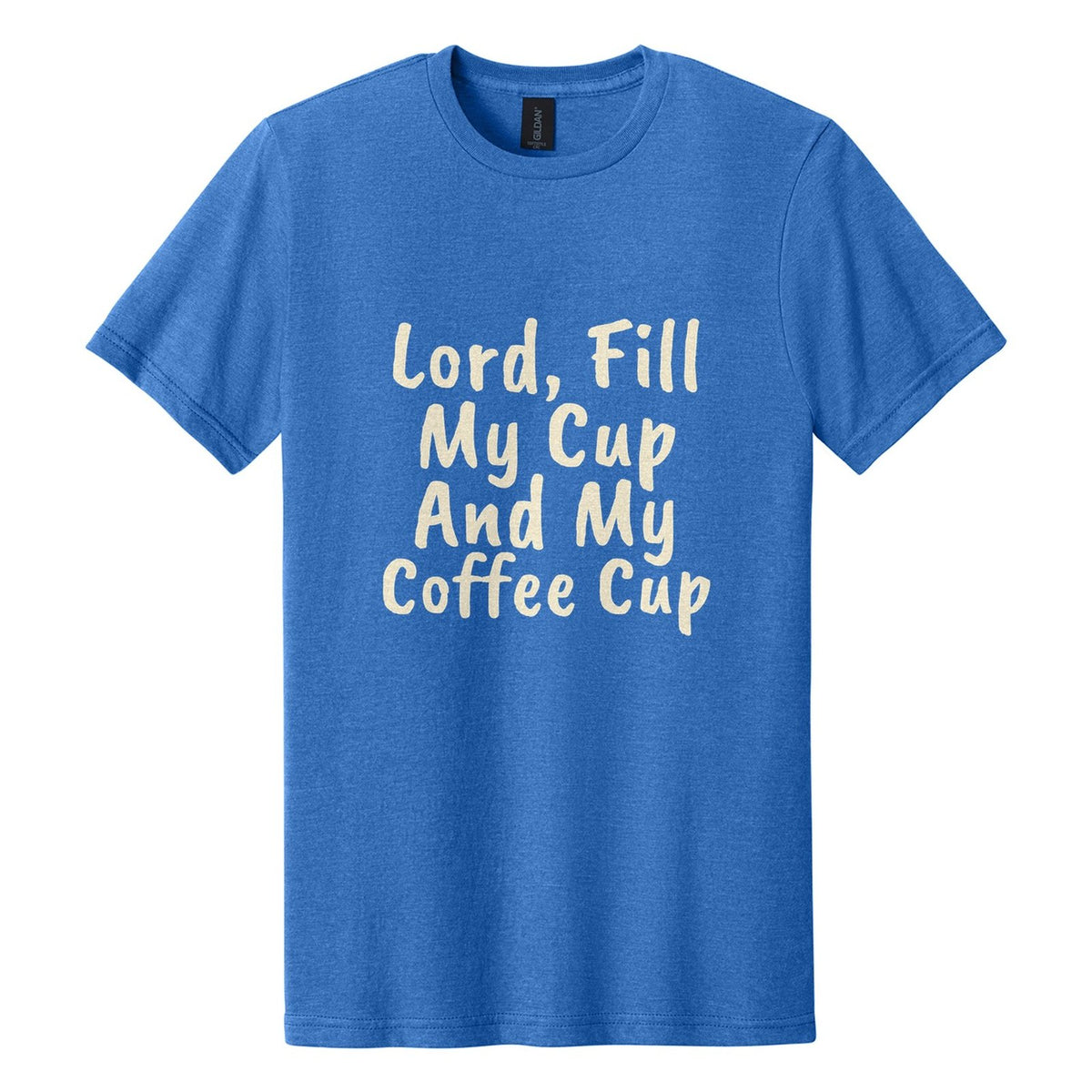 Lord, Fill My Cup. And My Coffee Cup tee in Royal Mist, Caveat Brush font, Cream ink