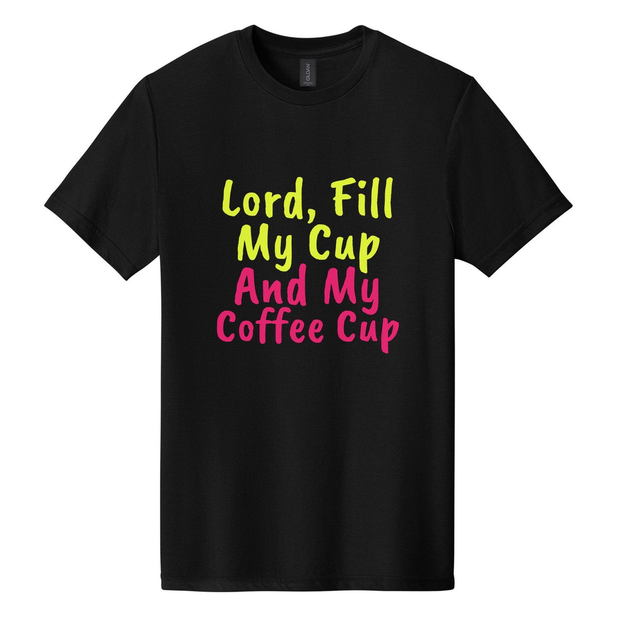 Lord, Fill My Cup. And My Coffee Cup tee in Pitch Black, Caveat Brush font, Neon Yellow + Hot Pink ink
