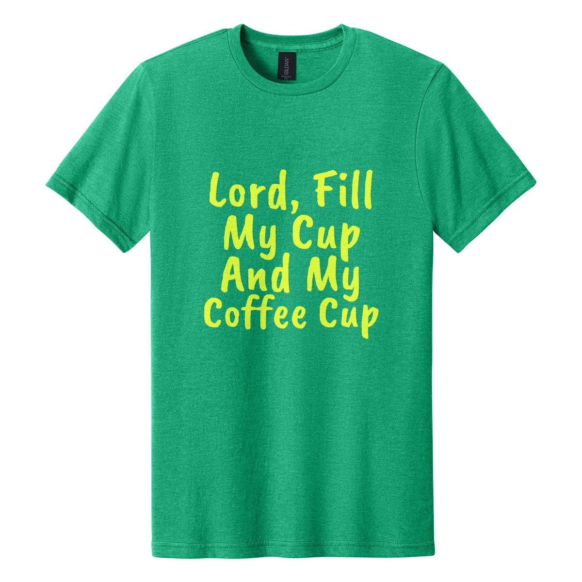 Lord, Fill My Cup. And My Coffee Cup tee in Kelly Mist, Caveat Brush font, Neon Yellow ink