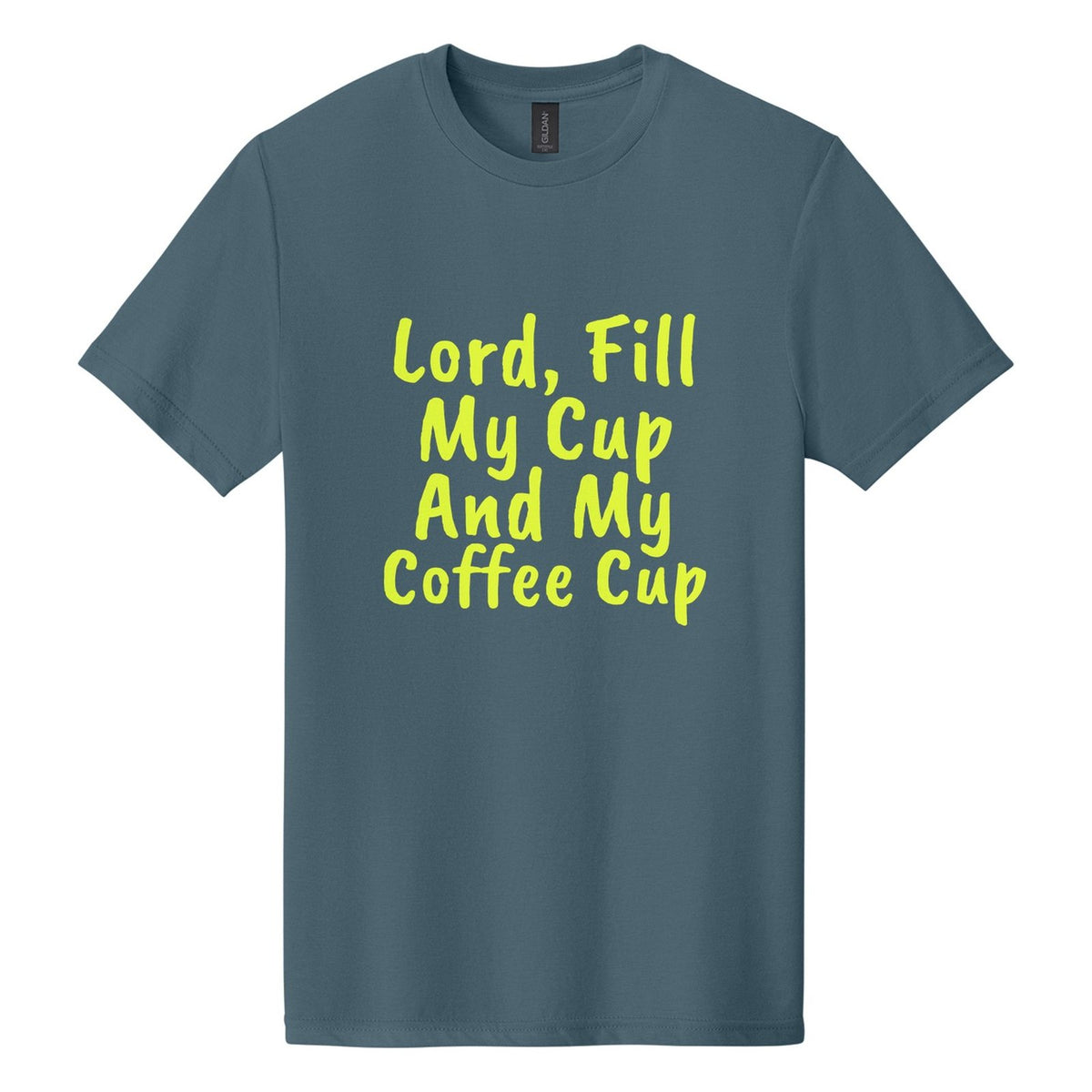 Lord, Fill My Cup. And My Coffee Cup tee in Steel Blue, Caveat Brush font, Neon Yellow ink