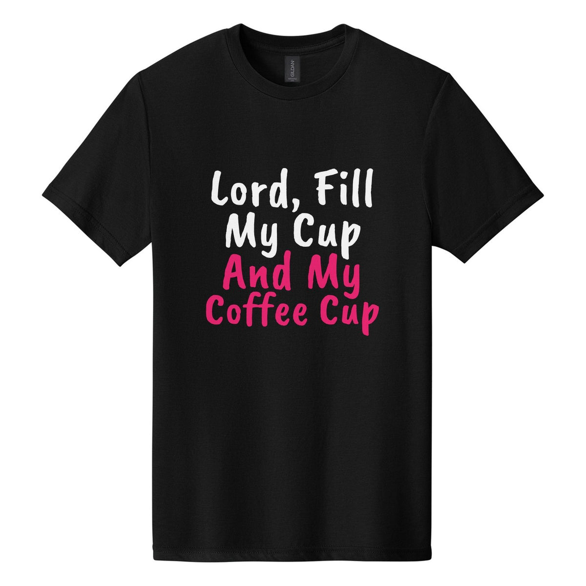 Lord, Fill My Cup. And My Coffee Cup tee in Pitch Black, Caveat Brush font, White + Hot Pink ink