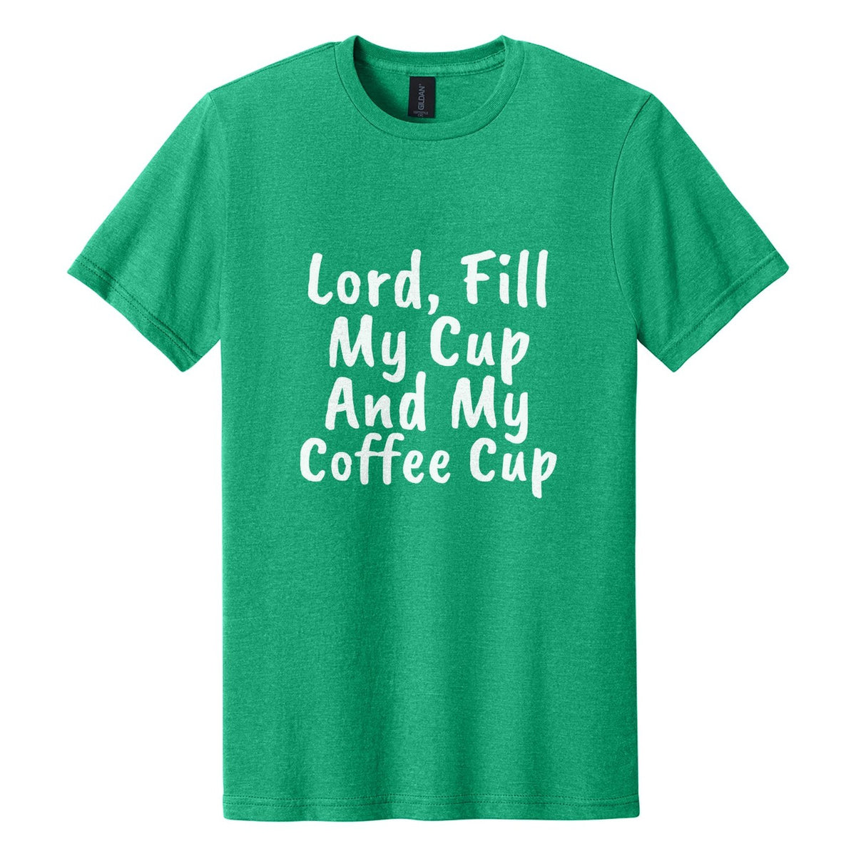 Lord, Fill My Cup. And My Coffee Cup tee in Kelly Mist, Caveat Brush font, White ink