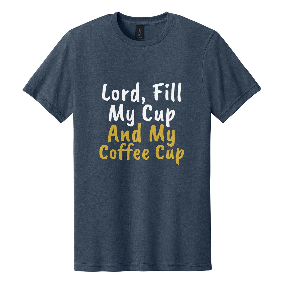 Lord, Fill My Cup. And My Coffee Cup tee in Navy Mist, Caveat Brush font, White + Metallic Gold ink