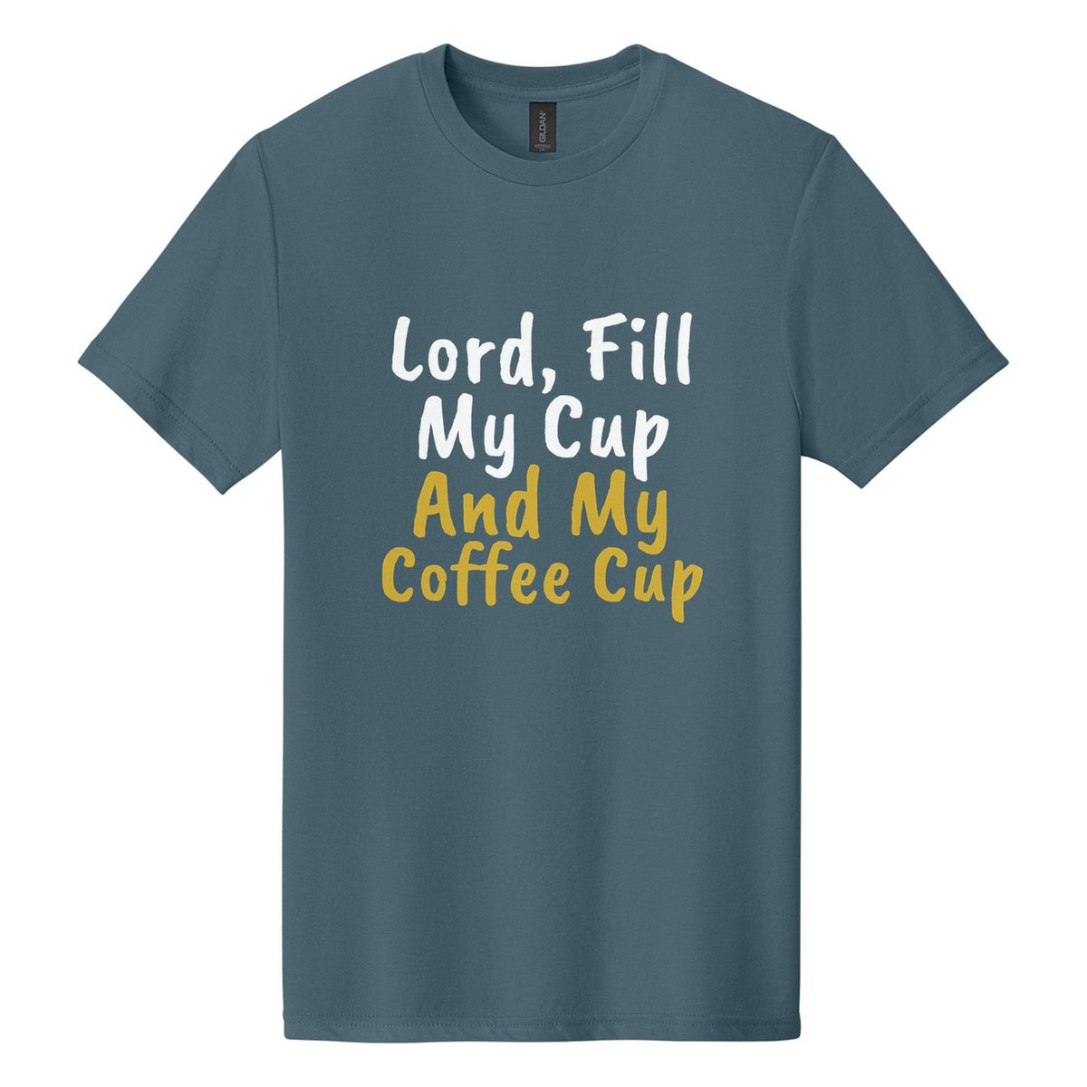 Lord, Fill My Cup. And My Coffee Cup tee in Steel Blue, Caveat Brush font, White + Metallic Gold ink