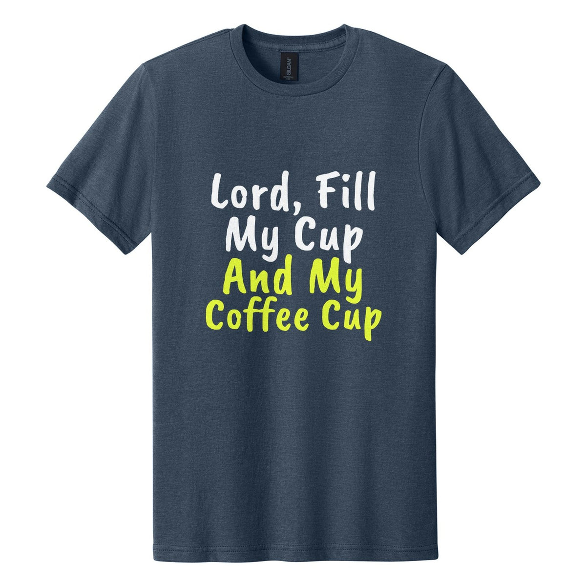 Lord, Fill My Cup. And My Coffee Cup tee in Navy Mist, Caveat Brush font, White + Neon Yellow ink
