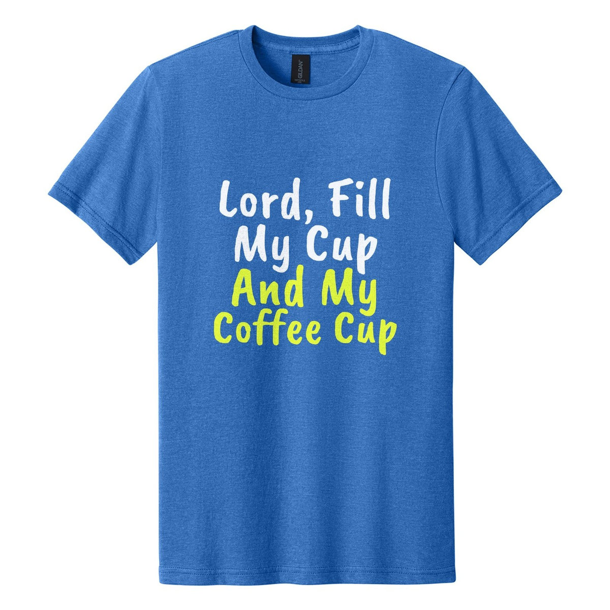 Lord, Fill My Cup. And My Coffee Cup tee in Royal Mist, Caveat Brush font, White + Neon Yellow ink