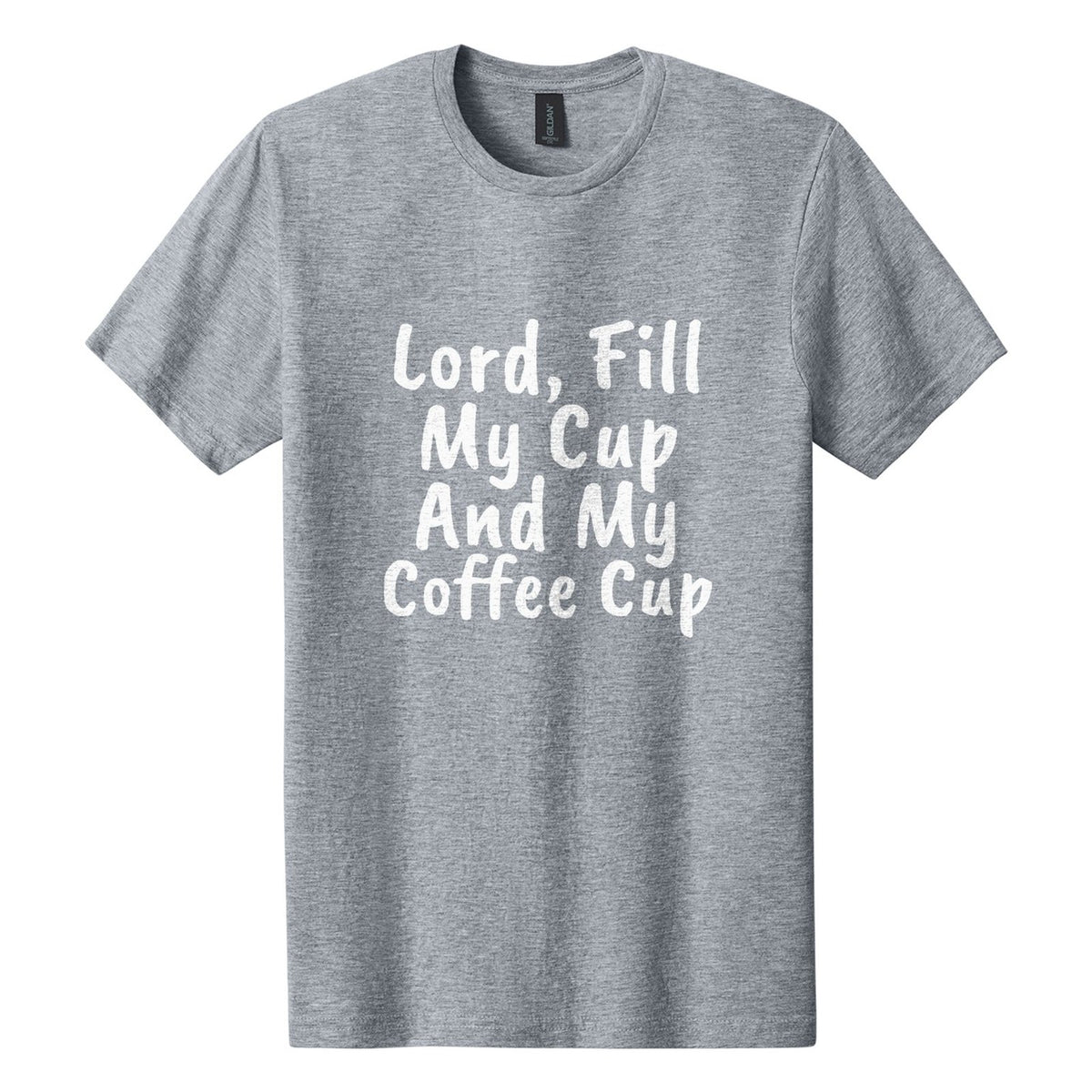 Lord, Fill My Cup. And My Coffee Cup tee in Ring Spun Sport Grey, Caveat Brush font, White ink