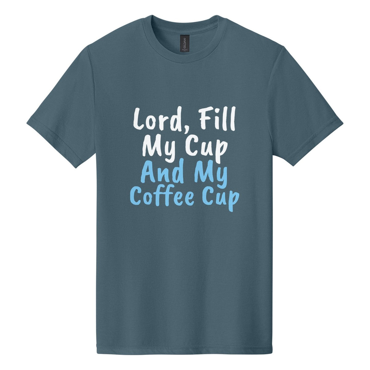 Lord, Fill My Cup. And My Coffee Cup tee in Steel Blue, Caveat Brush font, White + Sky Blue ink