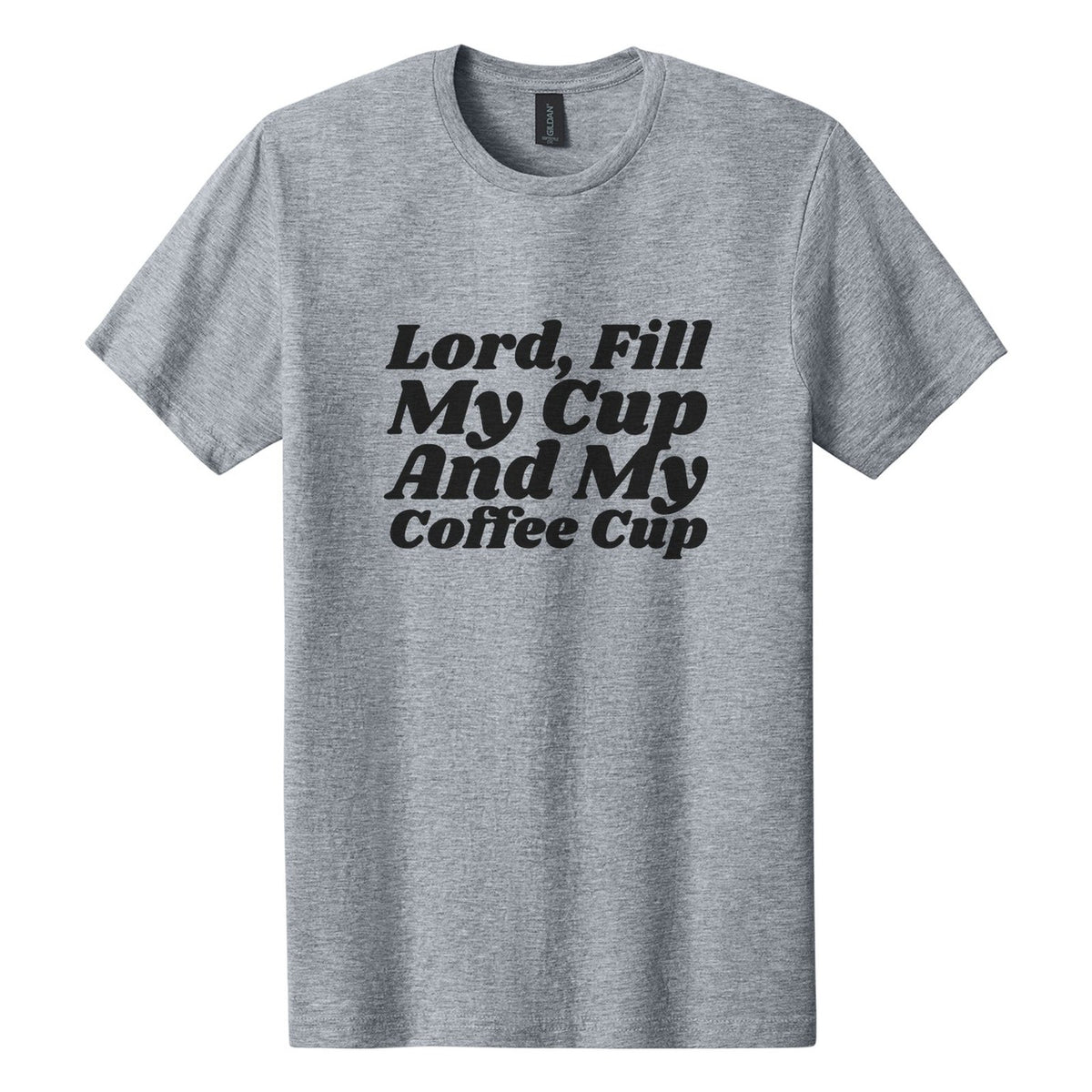 Lord, Fill My Cup. And My Coffee Cup tee in Ring Spun Sport Grey, Shrikhand font, Black ink