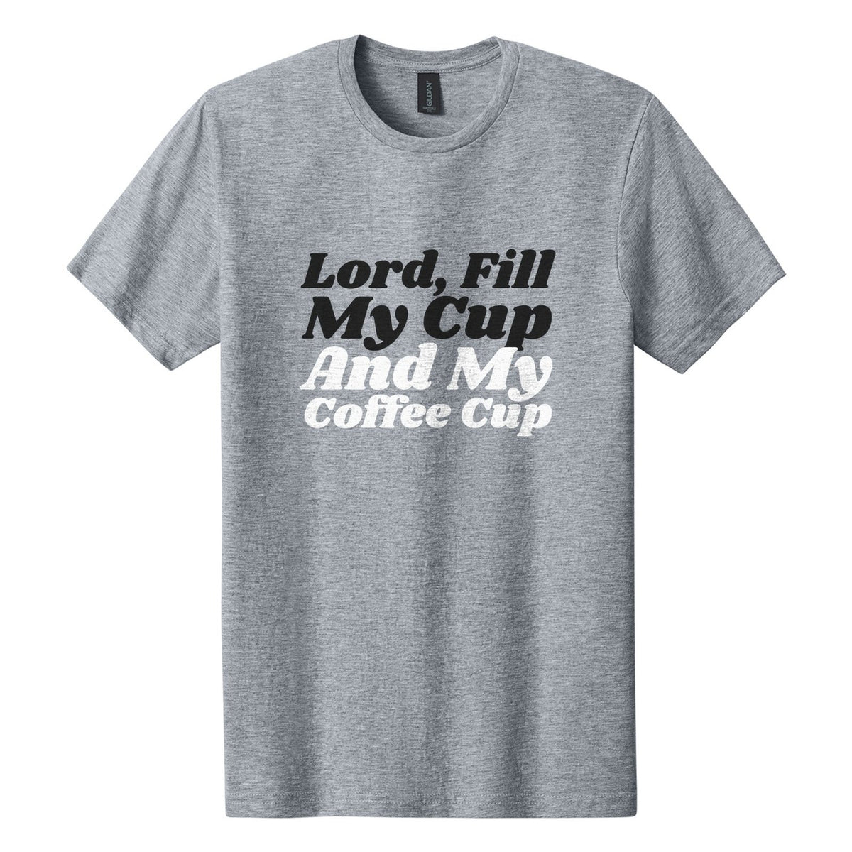 Lord, Fill My Cup. And My Coffee Cup tee in Ring Spun Sport Grey, Shrikhand font, Black + White ink
