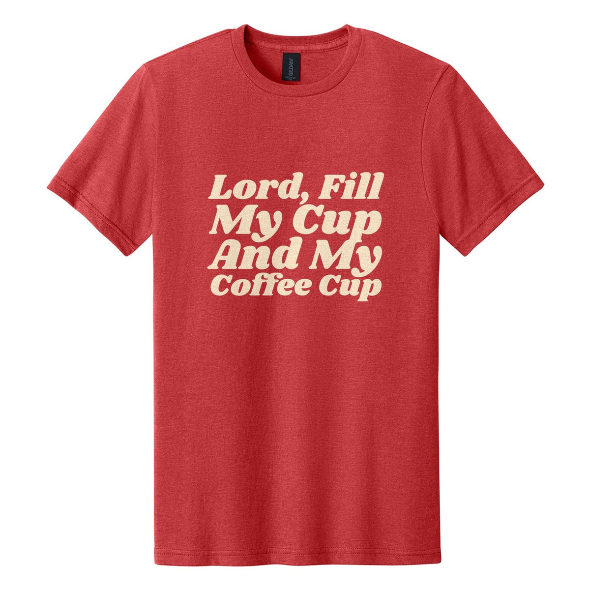 Lord, Fill My Cup. And My Coffee Cup tee in Red Mist, Shrikhand font, Cream ink