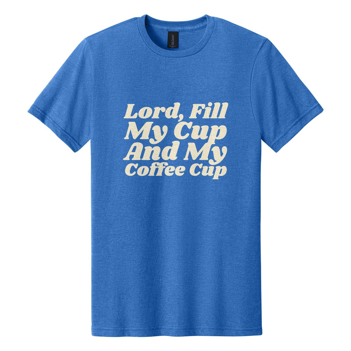 Lord, Fill My Cup. And My Coffee Cup tee in Royal Mist, Shrikhand font, Cream ink