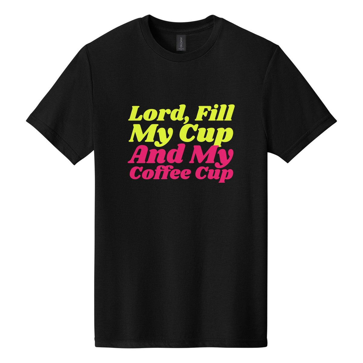 Lord, Fill My Cup. And My Coffee Cup tee in Pitch Black, Shrikhand font, Neon Yellow + Hot Pink ink