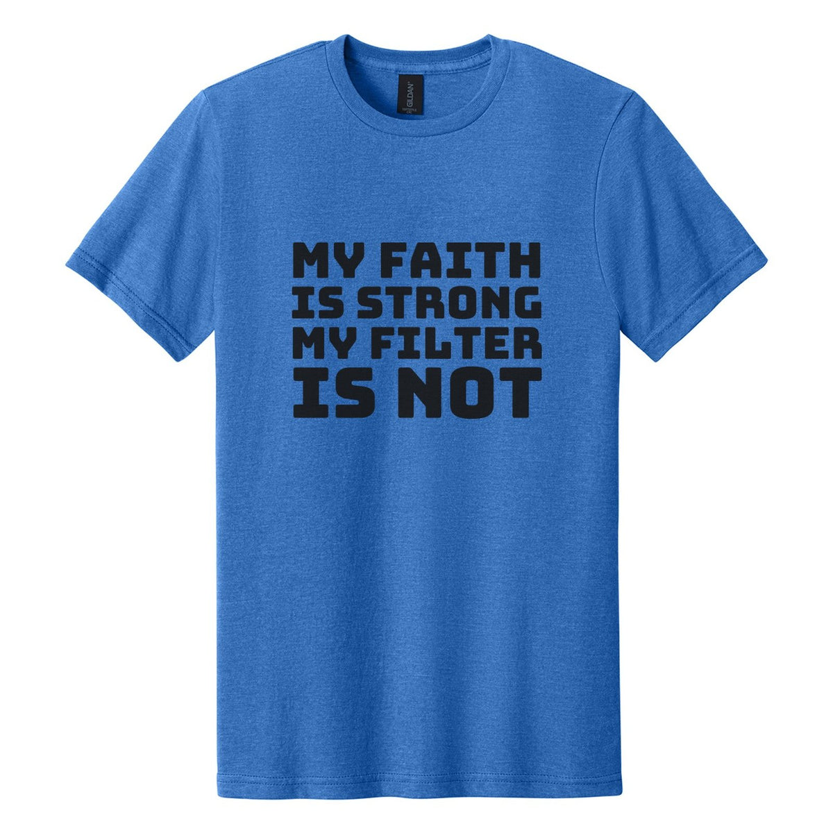 My Faith Is Strong. My Filter Is Not tee in Royal Mist, Bungee font, Black ink