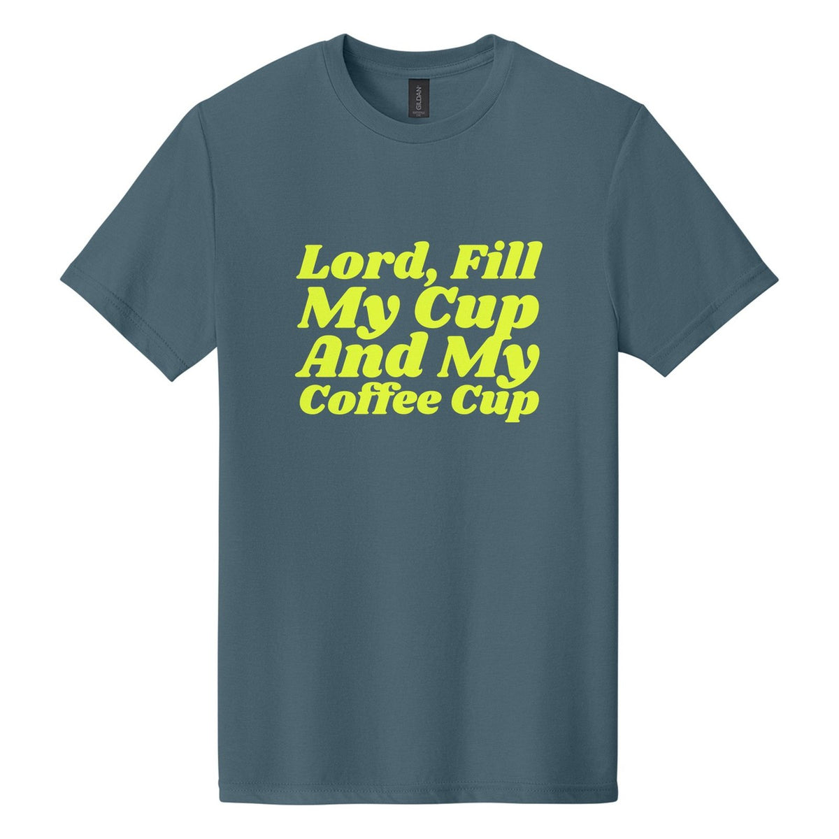 Lord, Fill My Cup. And My Coffee Cup tee in Steel Blue, Shrikhand font, Neon Yellow ink