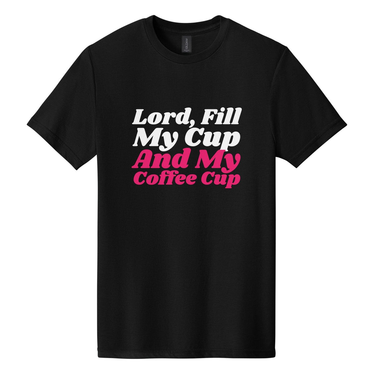 Lord, Fill My Cup. And My Coffee Cup tee in Pitch Black, Shrikhand font, White + Hot Pink ink