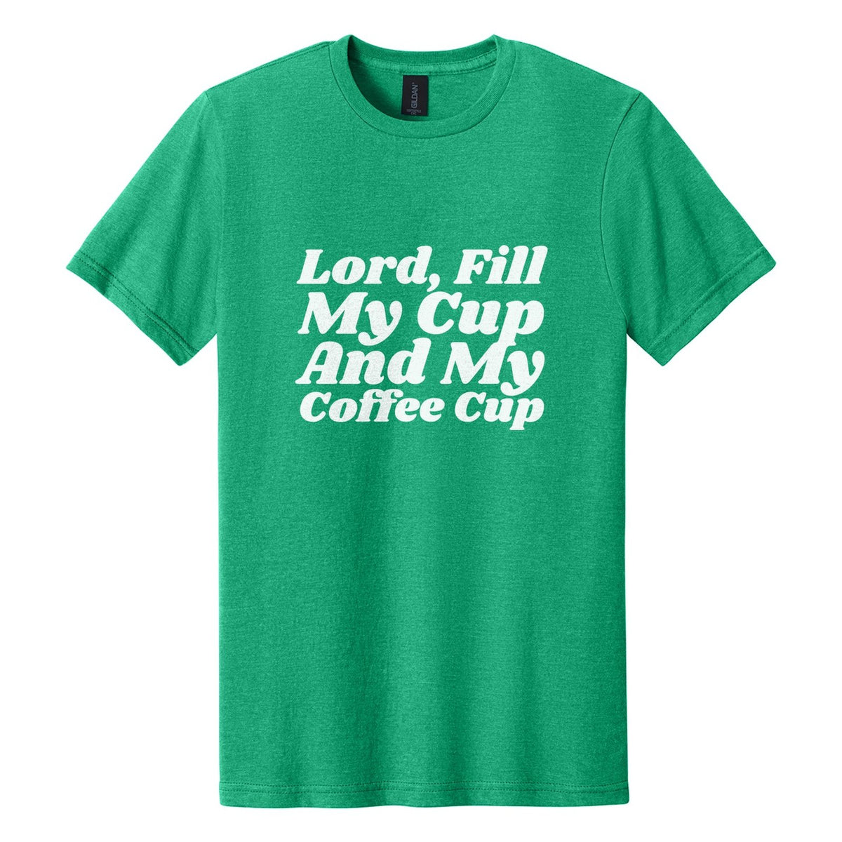 Lord, Fill My Cup. And My Coffee Cup tee in Kelly Mist, Shrikhand font, White ink