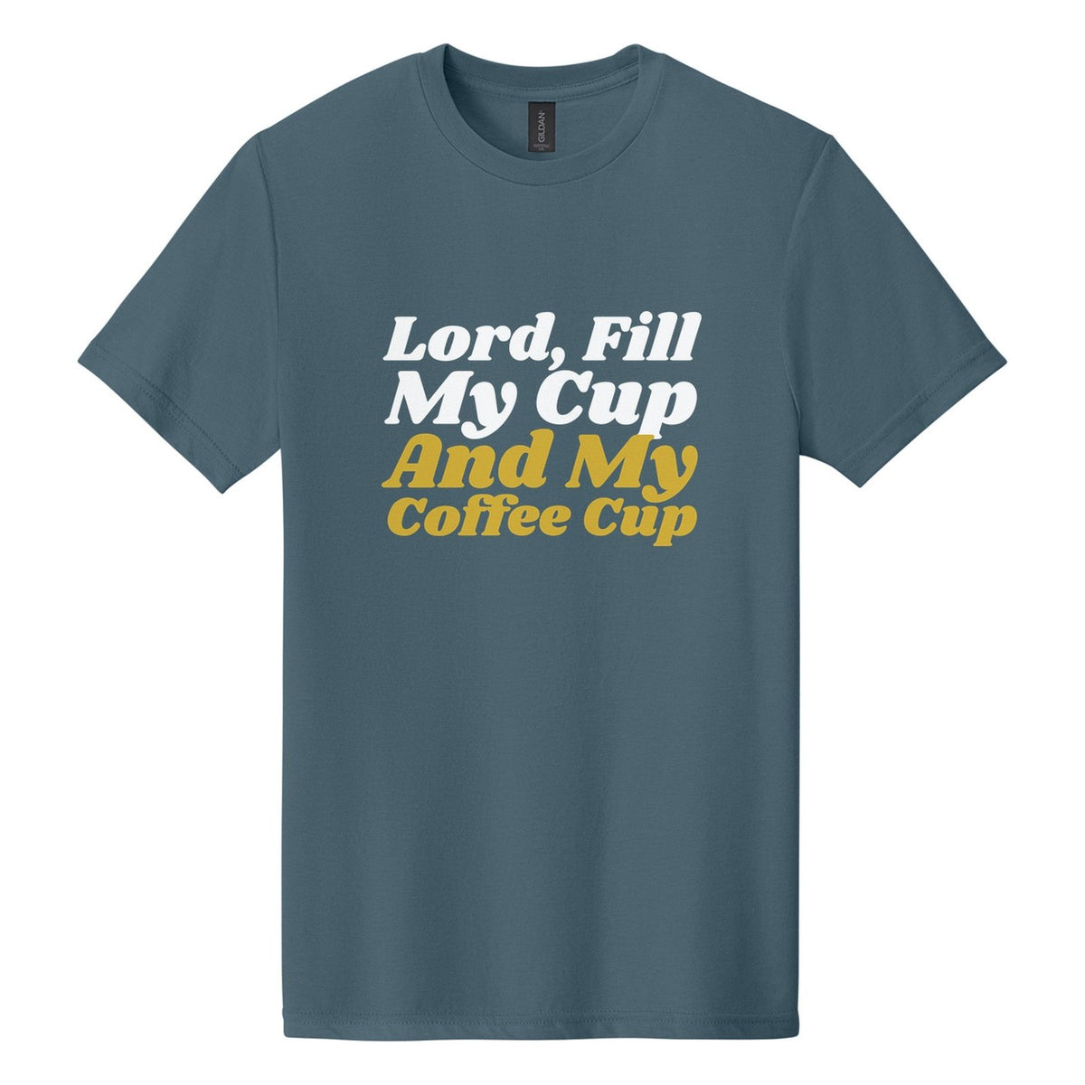 Lord, Fill My Cup. And My Coffee Cup tee in Steel Blue, Shrikhand font, White + Metallic Gold ink