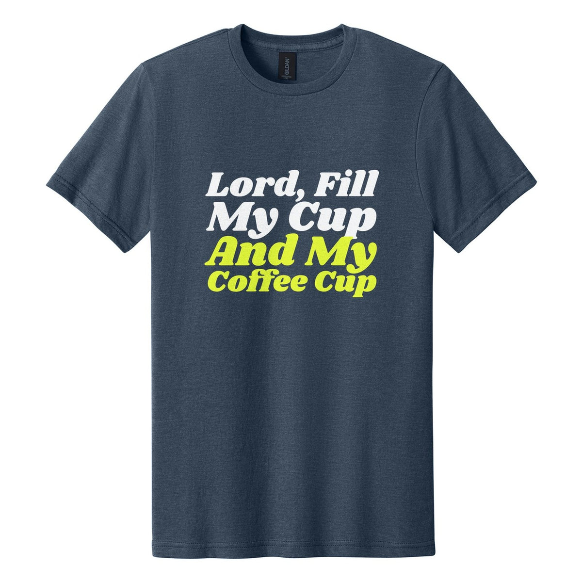 Lord, Fill My Cup. And My Coffee Cup tee in Navy Mist, Shrikhand font, White + Neon Yellow ink