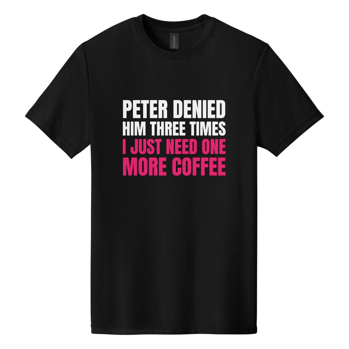 Peter Denied Him Three Times. I Just Need One More Coffee tee in Pitch Black, Anton font, White + Hot Pink ink
