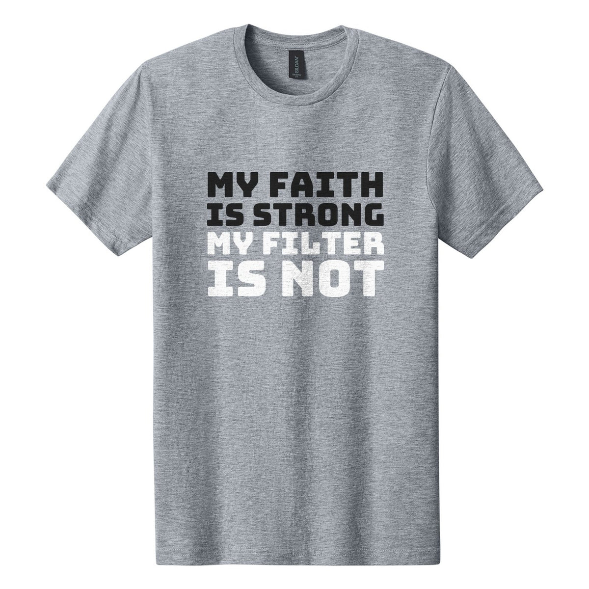 My Faith Is Strong. My Filter Is Not tee in Ring Spun Sport Grey, Bungee font, Black + White ink