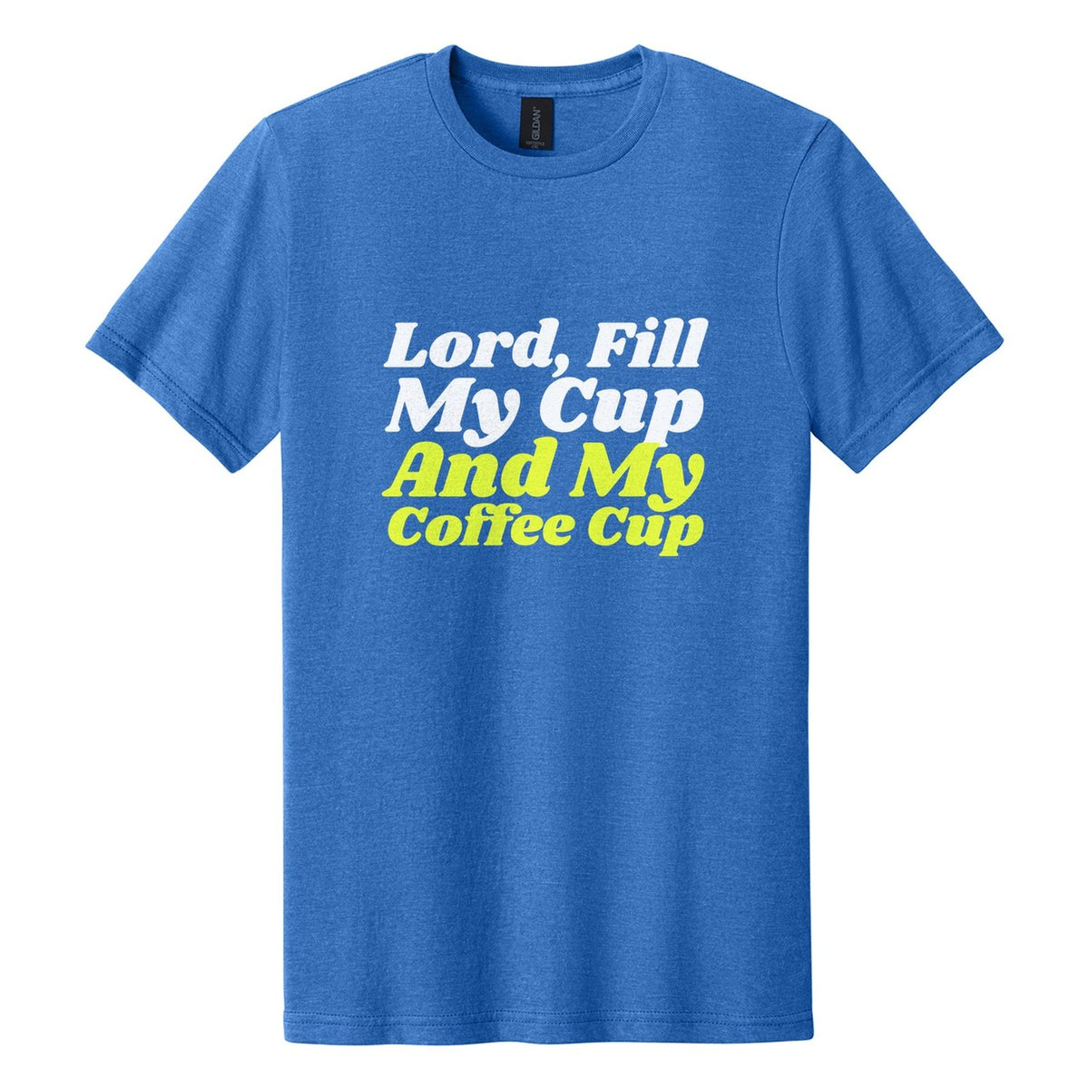 Lord, Fill My Cup. And My Coffee Cup tee in Royal Mist, Shrikhand font, White + Neon Yellow ink