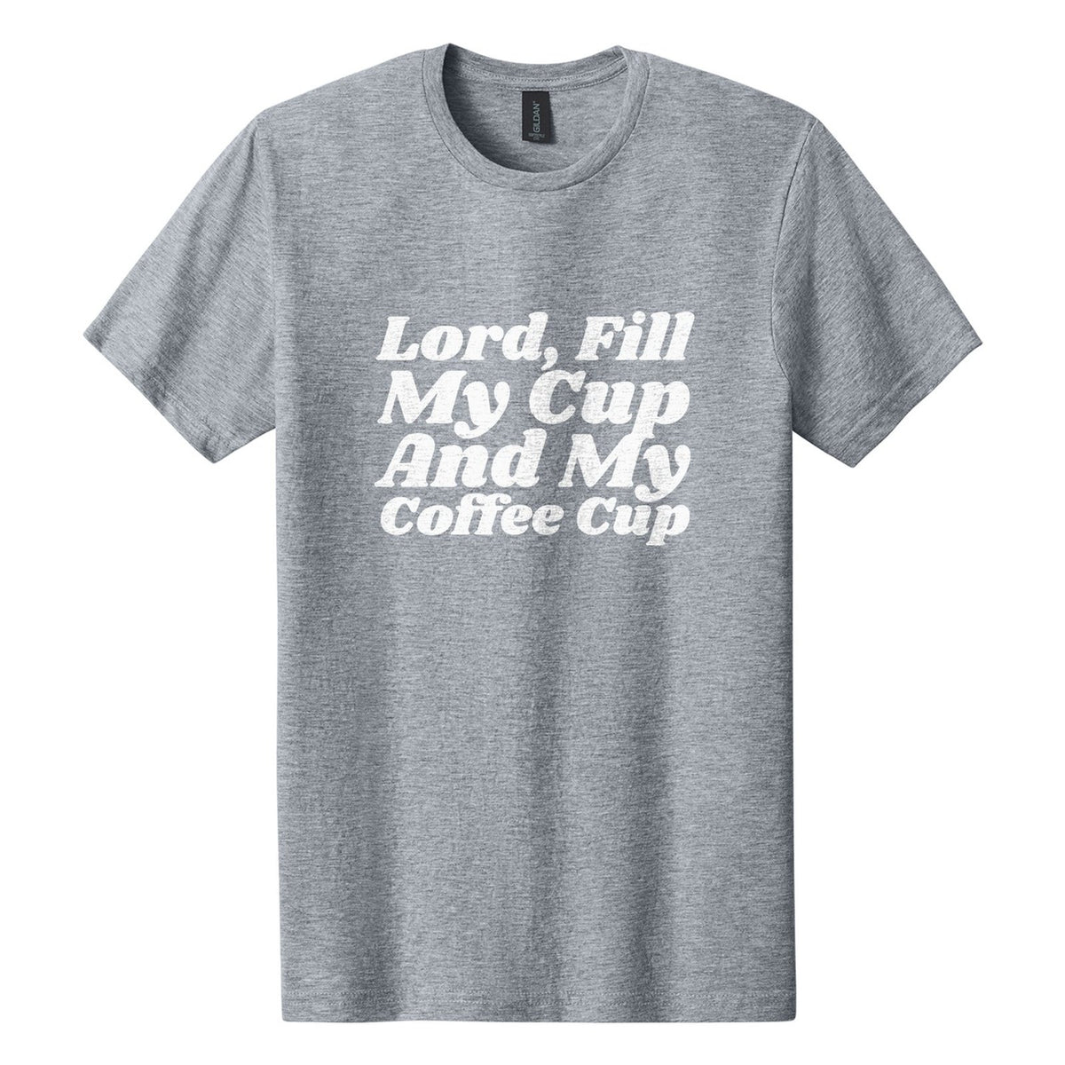 Lord, Fill My Cup. And My Coffee Cup tee in Ring Spun Sport Grey, Shrikhand font, White ink