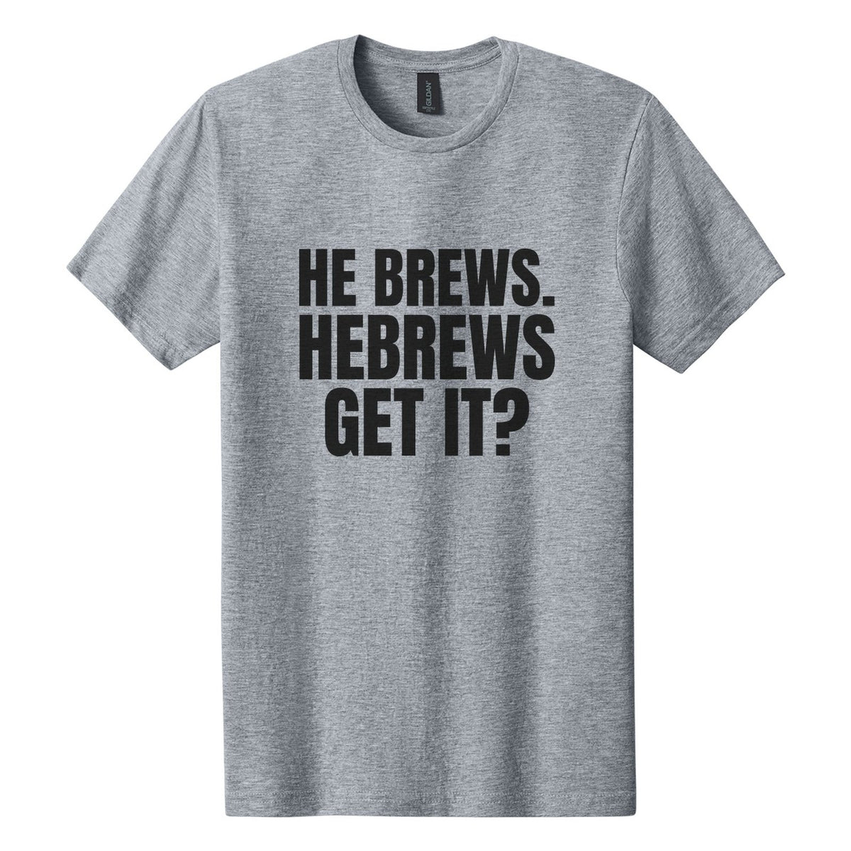 He Brews. Hebrews. Get It? tee in Ring Spun Sport Grey, Anton font, Black ink