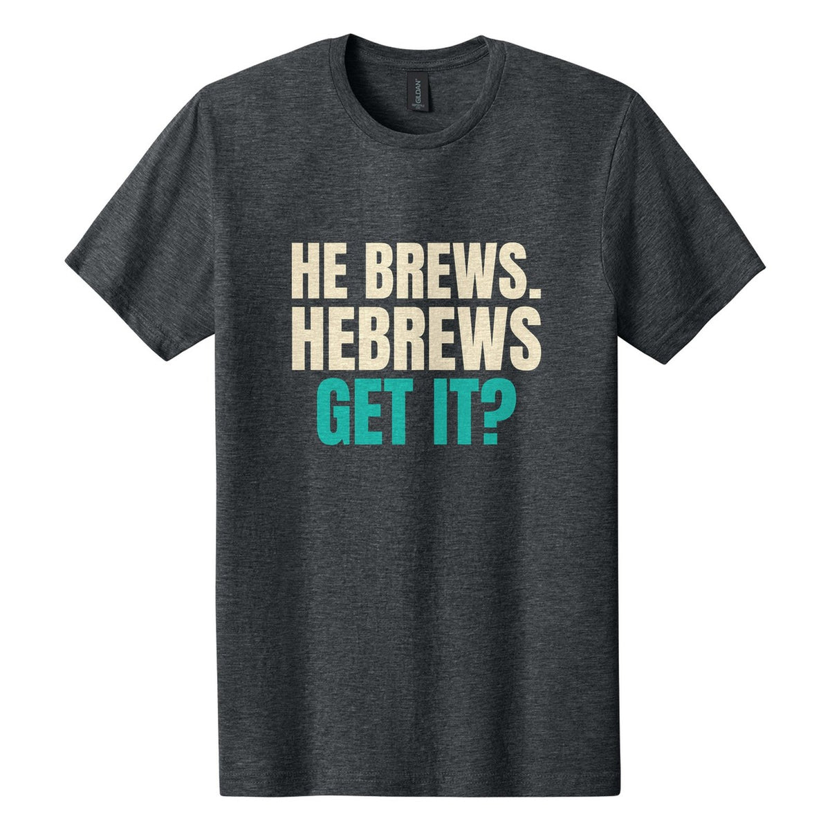He Brews. Hebrews. Get It? tee in Dark Heather, Anton font, Cream + Teal ink
