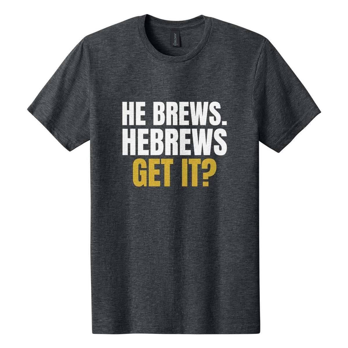 He Brews. Hebrews. Get It? tee in Dark Heather, Anton font, White + Metallic Gold ink