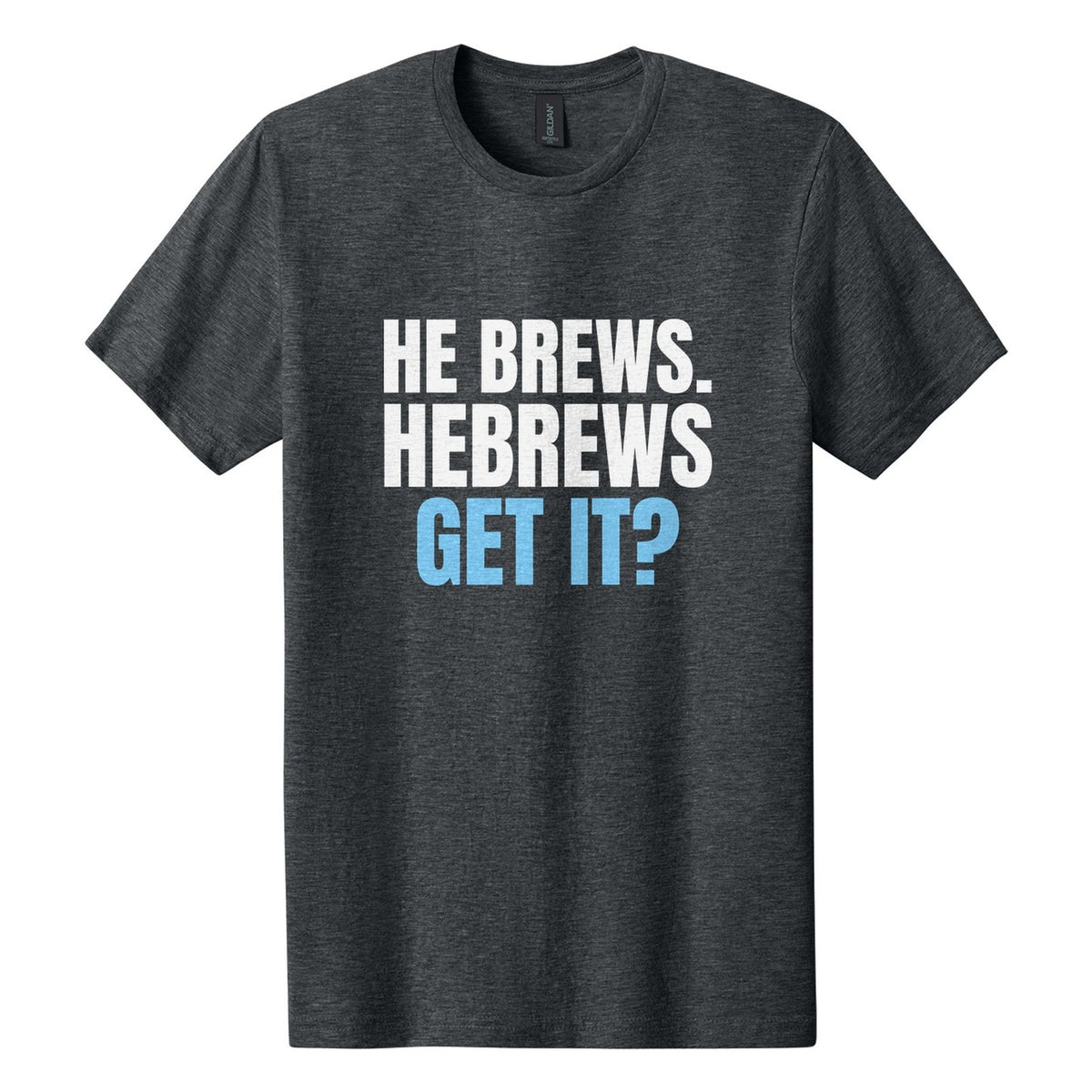 He Brews. Hebrews. Get It? tee in Dark Heather, Anton font, White + Sky Blue ink