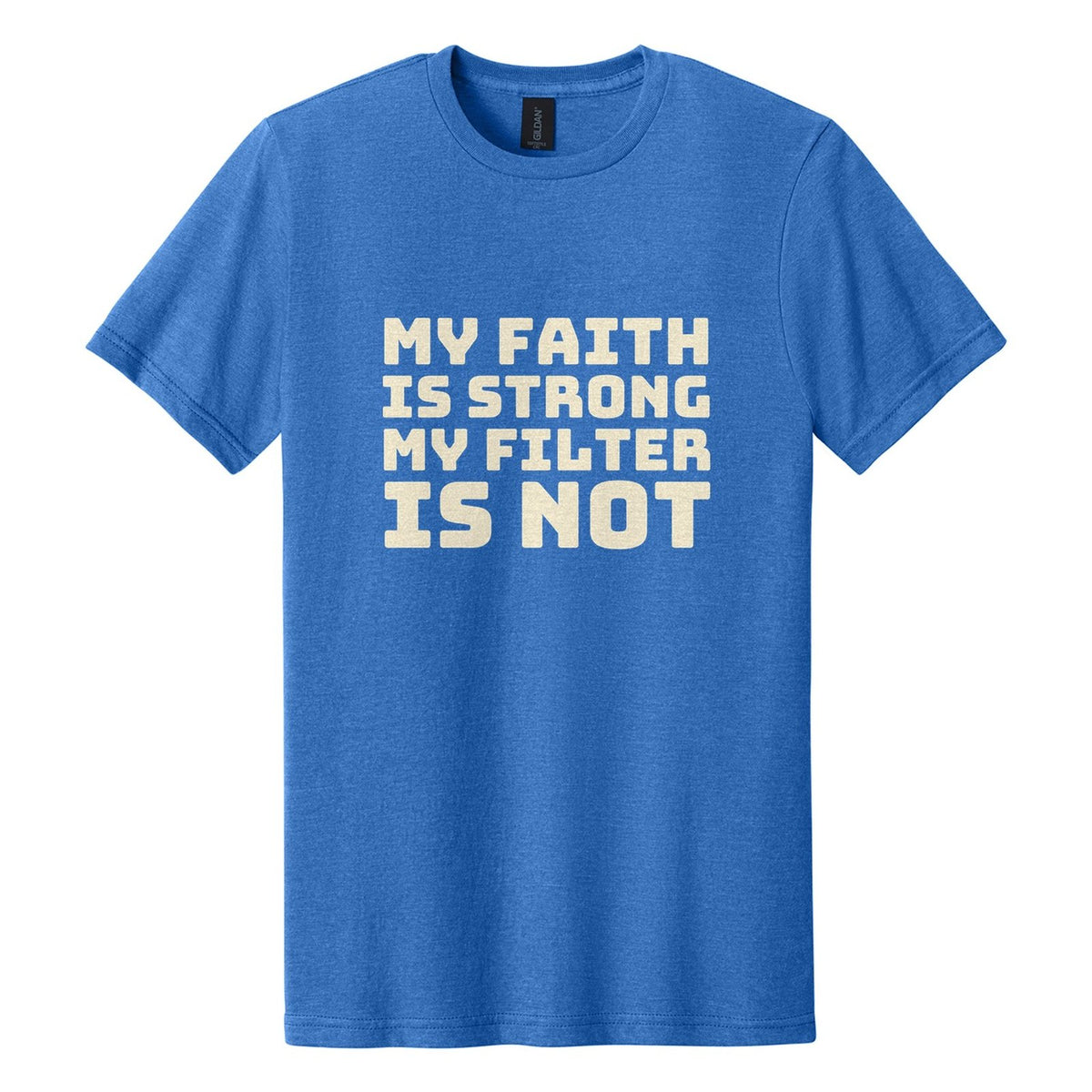 My Faith Is Strong. My Filter Is Not tee in Royal Mist, Bungee font, Cream ink