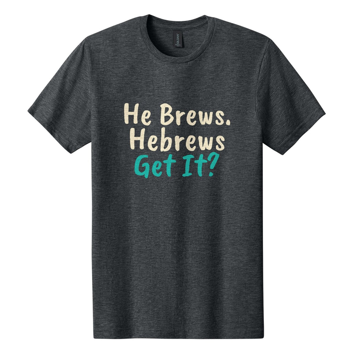 He Brews. Hebrews. Get It? tee in Dark Heather, Caveat Brush font, Cream + Teal ink