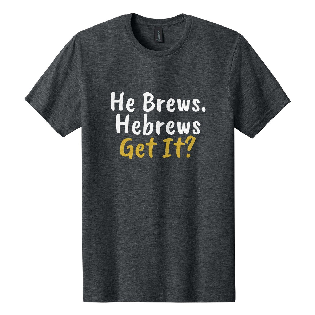 He Brews. Hebrews. Get It? tee in Dark Heather, Caveat Brush font, White + Metallic Gold ink