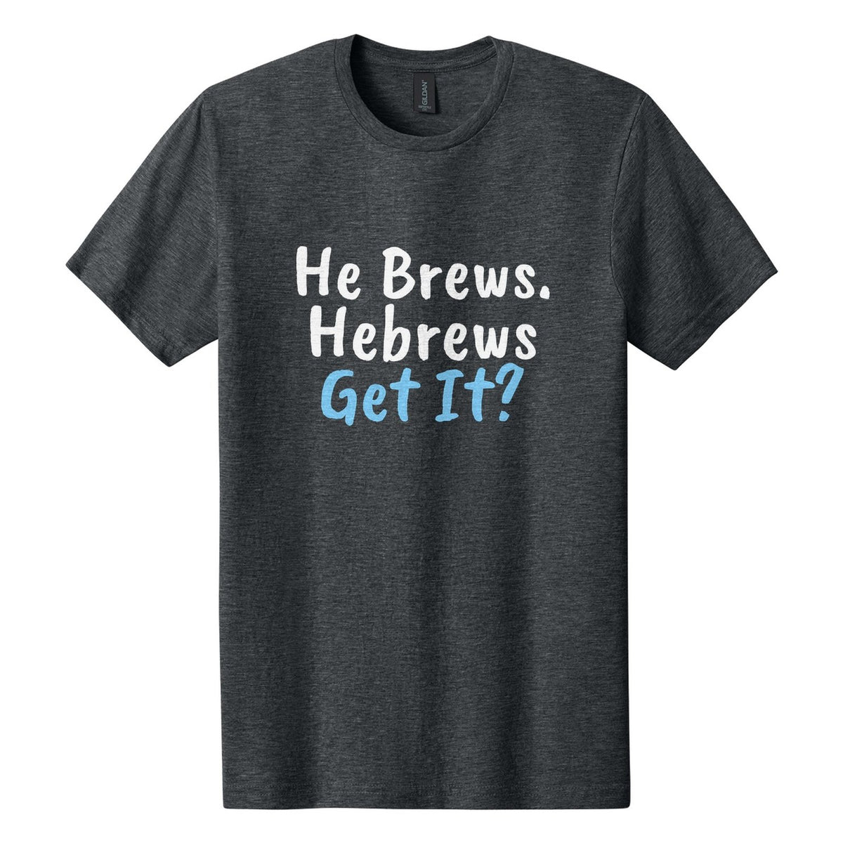 He Brews. Hebrews. Get It? tee in Dark Heather, Caveat Brush font, White + Sky Blue ink