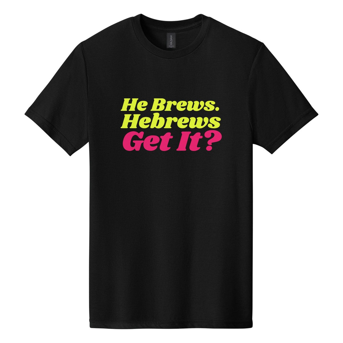 He Brews. Hebrews. Get It? tee in Pitch Black, Shrikhand font, Neon Yellow + Hot Pink ink