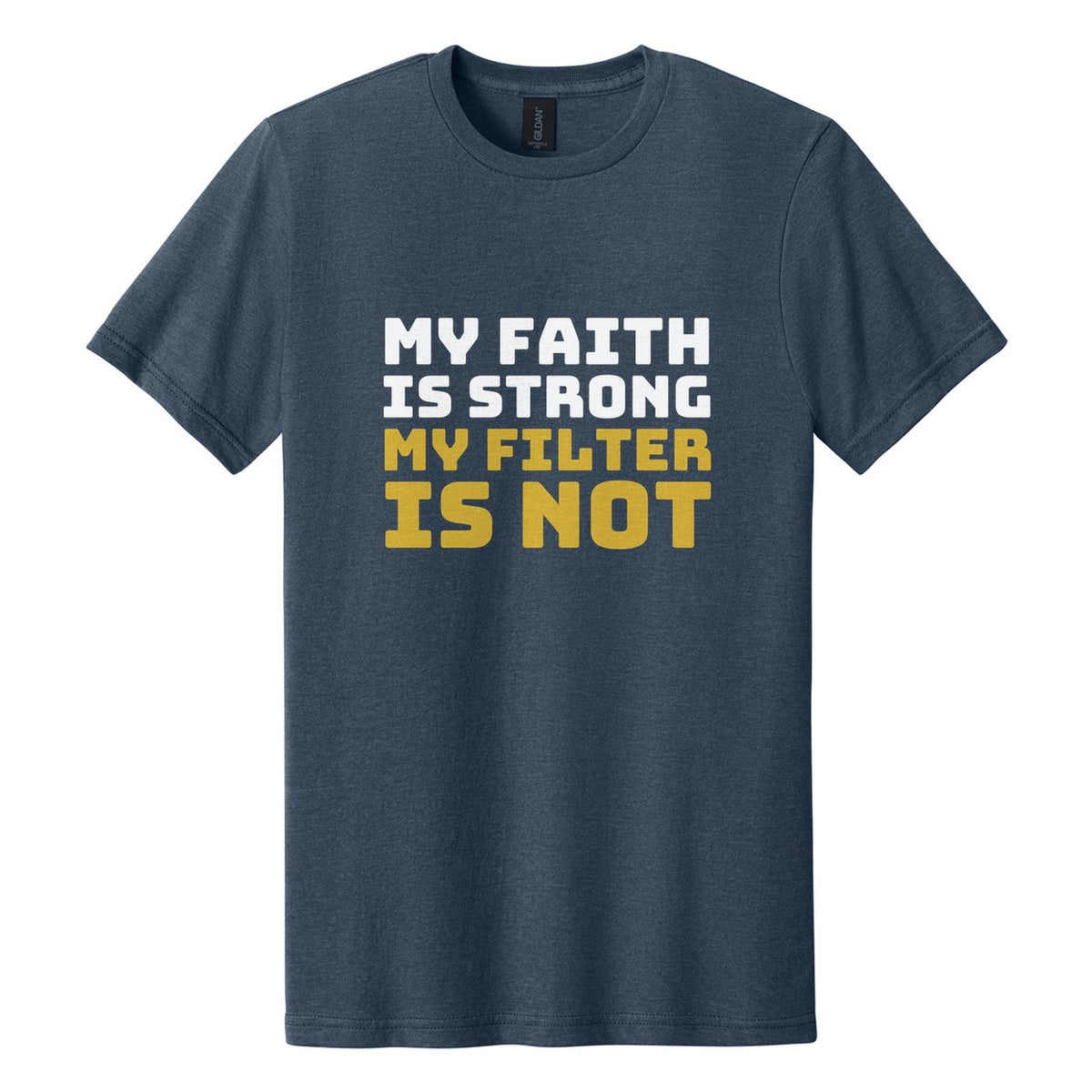 My Faith Is Strong. My Filter Is Not tee in Navy Mist, Bungee font, White + Metallic Gold ink