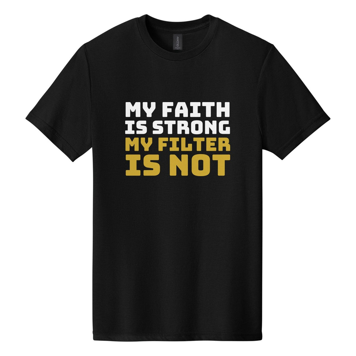 My Faith Is Strong. My Filter Is Not tee in Pitch Black, Bungee font, White + Metallic Gold ink
