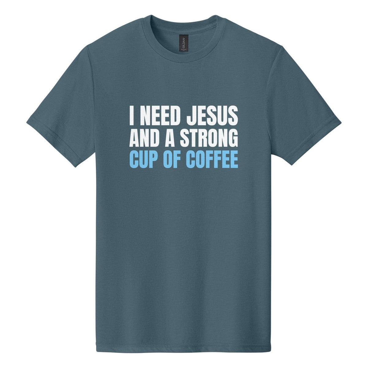 I Need Jesus and a Strong Cup of Coffee tee in Steel Blue, Anton font, White + Sky Blue ink