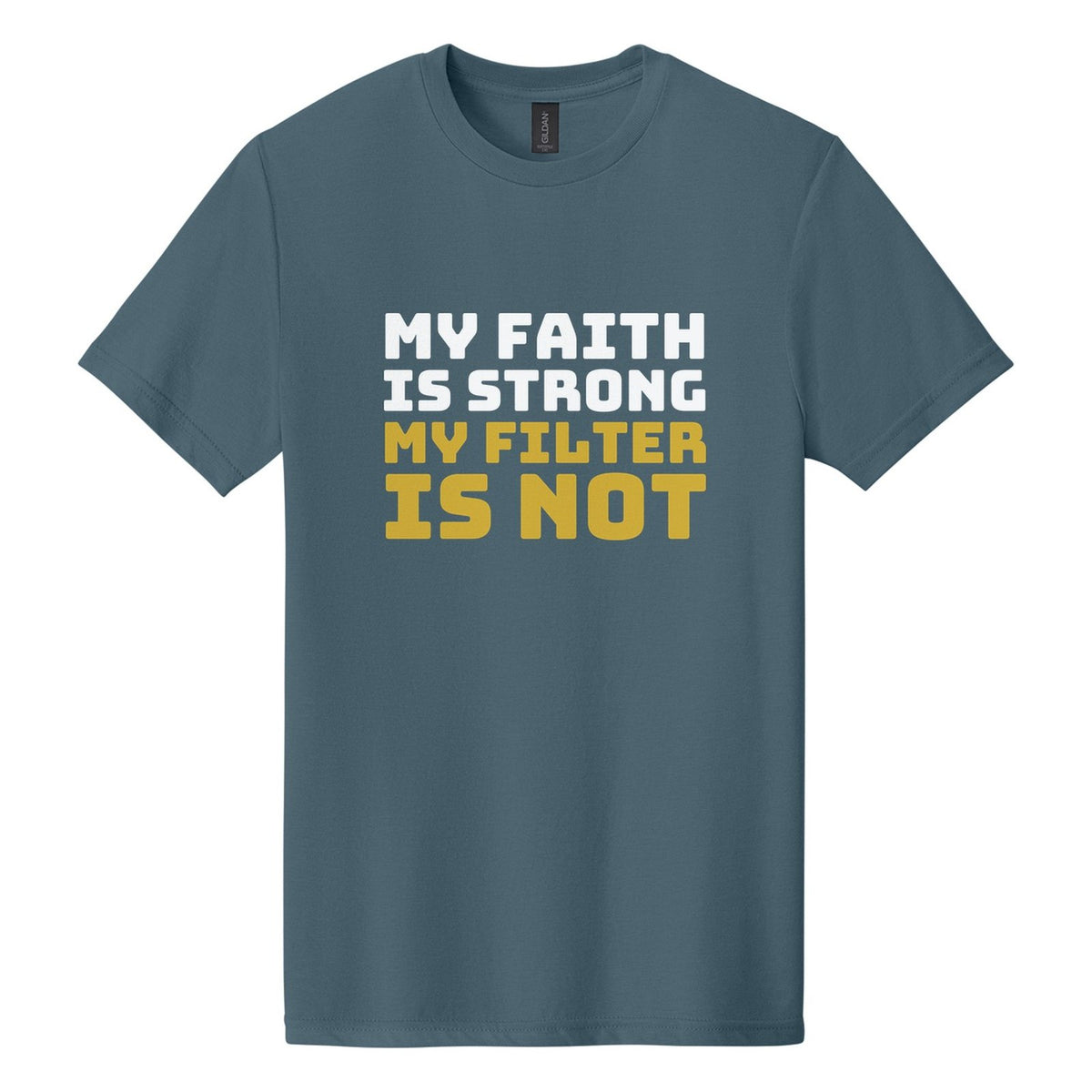 My Faith Is Strong. My Filter Is Not tee in Steel Blue, Bungee font, White + Metallic Gold ink
