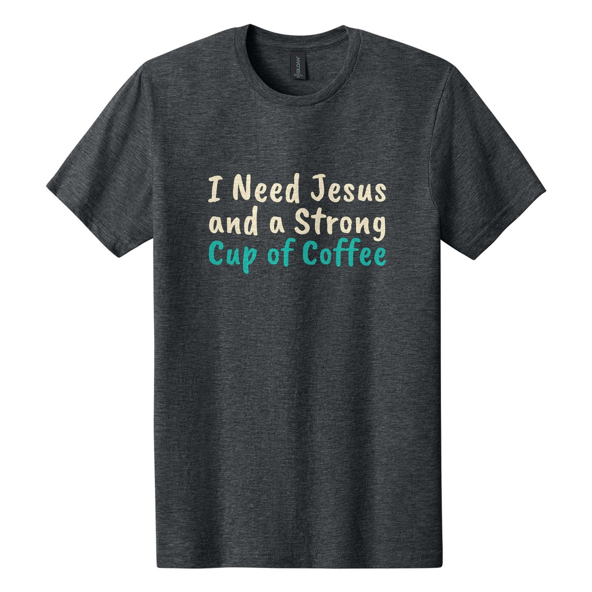 I Need Jesus and a Strong Cup of Coffee tee in Dark Heather, Caveat Brush font, Cream + Teal ink