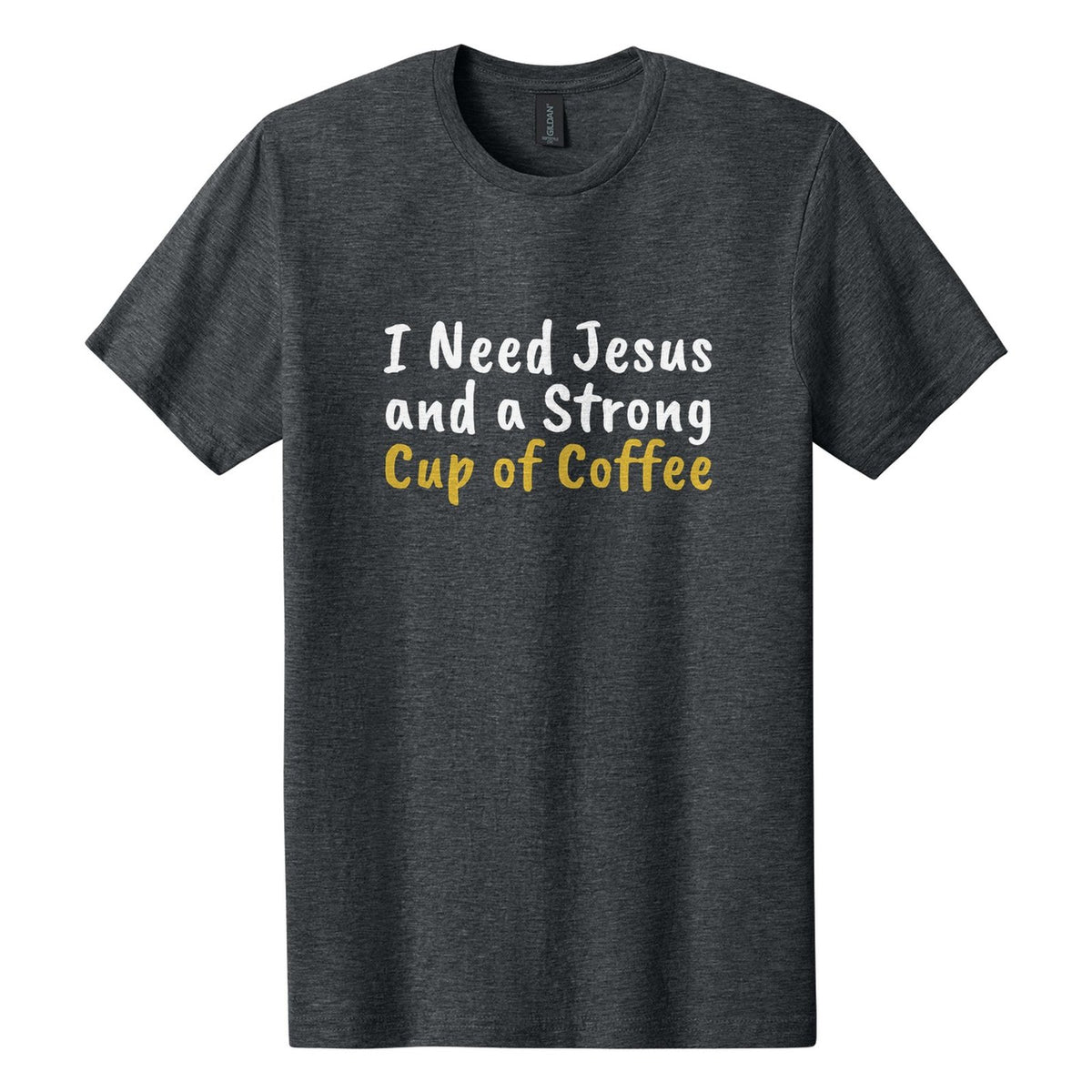 I Need Jesus and a Strong Cup of Coffee tee in Dark Heather, Caveat Brush font, White + Metallic Gold ink